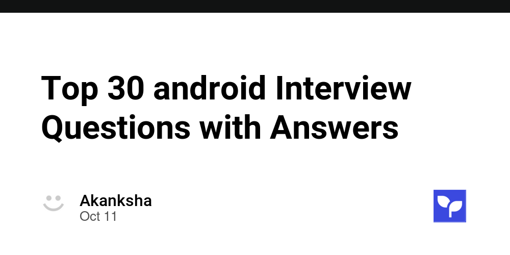 Top 30 android Interview Questions with Answers - Debug School
