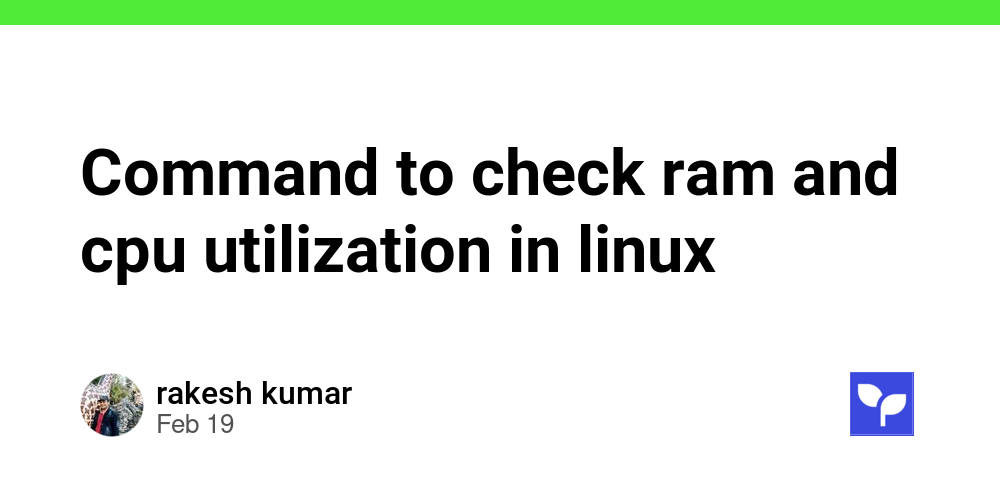 Command to check ram and cpu utilization in linux debug school