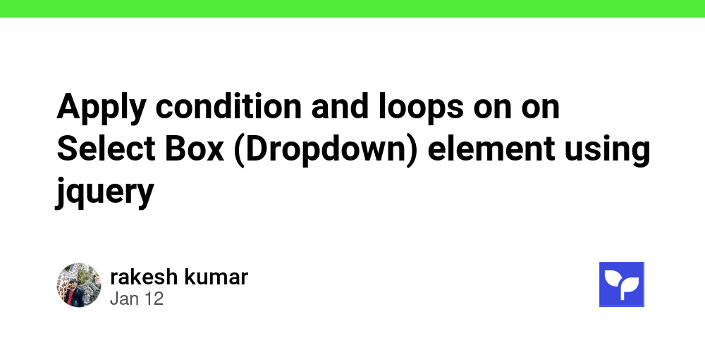 Apply condition and loops on on Select Box (Dropdown) element using ...