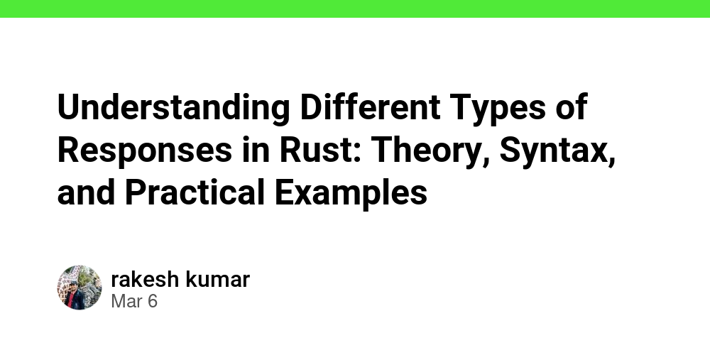 Understanding Different Types of Responses in Rust: Theory, Syntax, and ...