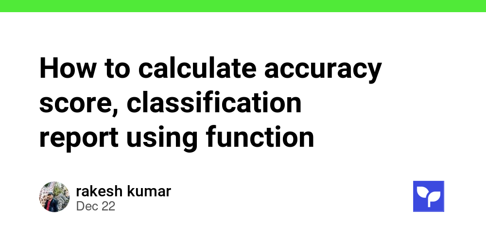 How to calculate accuracy score, classification report using function