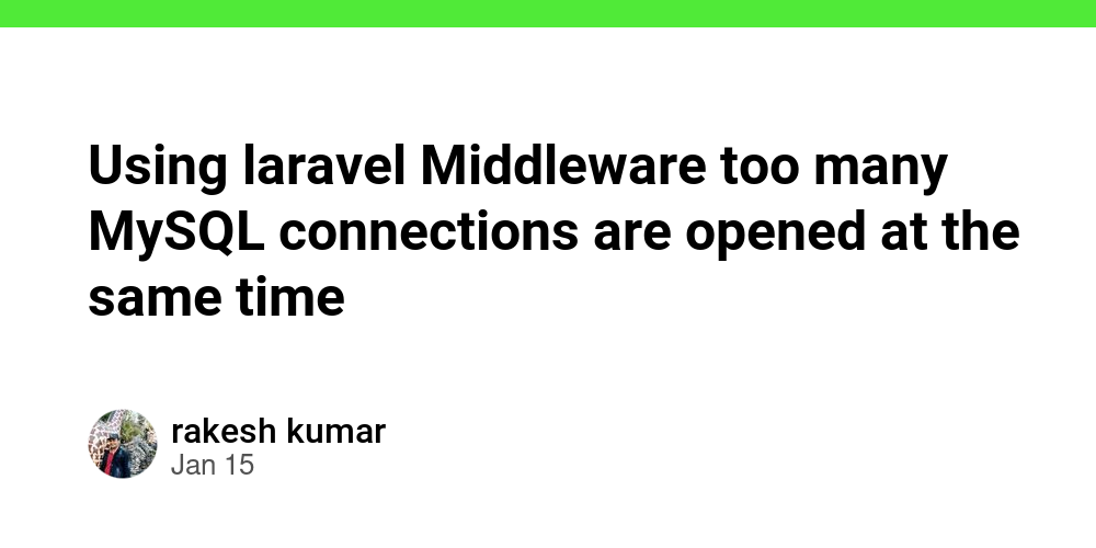 Using laravel Middleware too many MySQL connections are opened at the ...