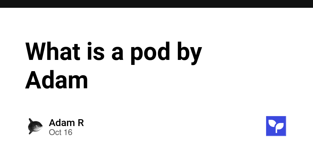 What is a pod by Adam - Debug School