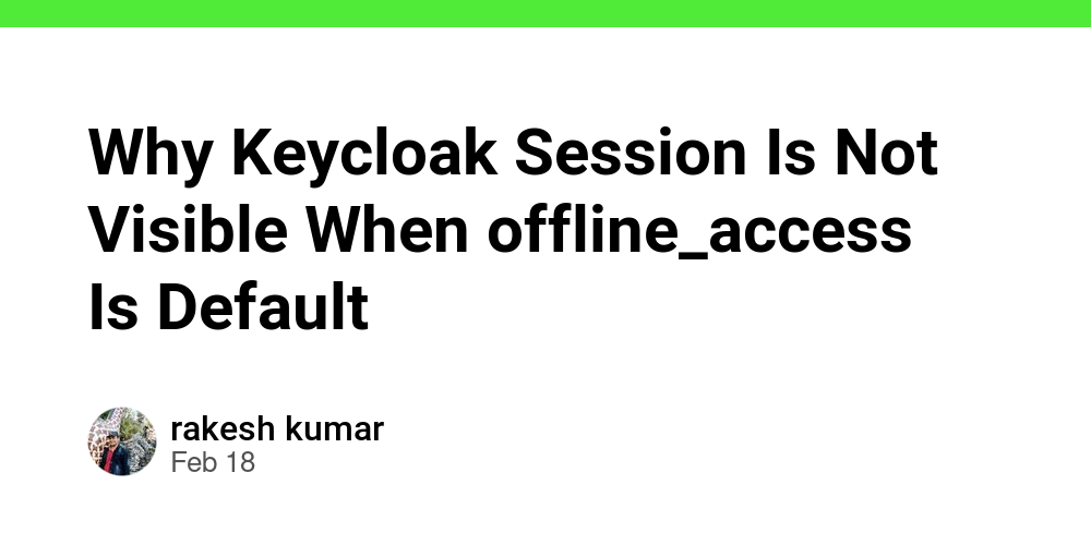 Why Keycloak Session Is Not Visible When offline_access Is Default ...